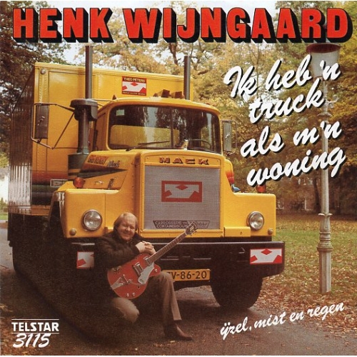 TS 3115 TF - Henk Wijngaard – Ik Heb 'n Truck Als M'n Woning / IJzel, Mist En Regen (Front)