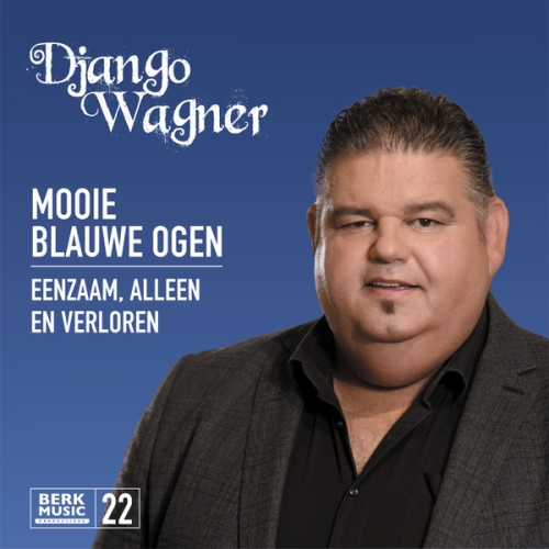 Berk Music 25 – 22 - Django Wagner – Mooie Blauwe Ogen / Eenzaam, Alleen En Verloren (Front)