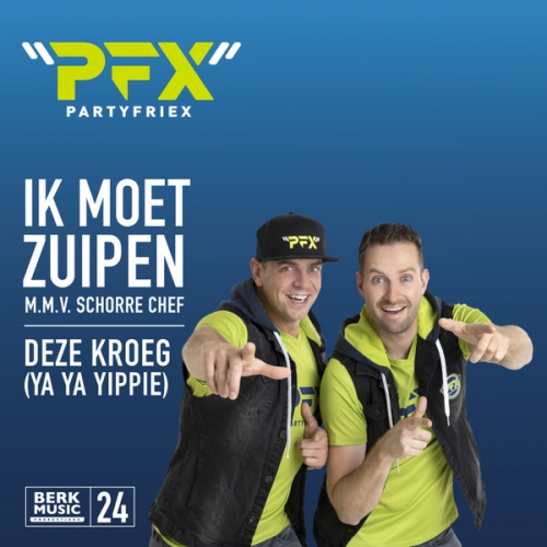 Berk Music 25 – 24 - PartyFriex M.m.v. Schorre Chef / PartyFriex – Ik Moet Zuipen / Deze Kroeg (Ya Ya Yippie) (Front)