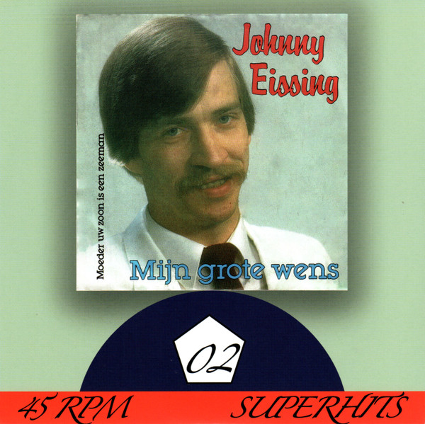 Johnny Eissing – Mijn Grote Wens / Moeder Uw Zoon Is Een Zeeman
